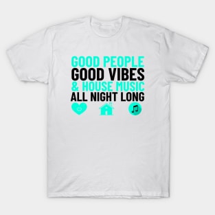 GOOD PEOPLE,  GOOD VIBES + HOUSE MUSIC (teal/black) T-Shirt